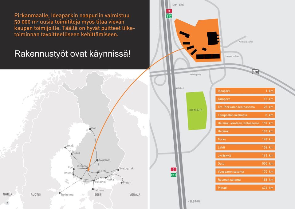 Ideaparkinkatu Helsingintie 130 Valtatie 3 Ideapark 1 km Tampere 12 km IDEAPARK Tre-Pirkkalan lentoasema Lempäälän keskusta 25 km 8 km Oulu Helsinki-Vantaan lentoasema 157 km