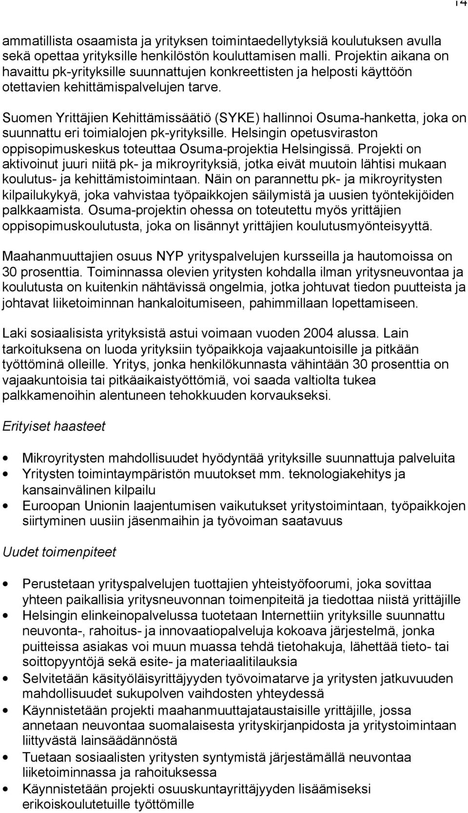 Suomen Yrittäjien Kehittämissäätiö (SYKE) hallinnoi Osuma-hanketta, joka on suunnattu eri toimialojen pk-yrityksille. Helsingin opetusviraston oppisopimuskeskus toteuttaa Osuma-projektia Helsingissä.