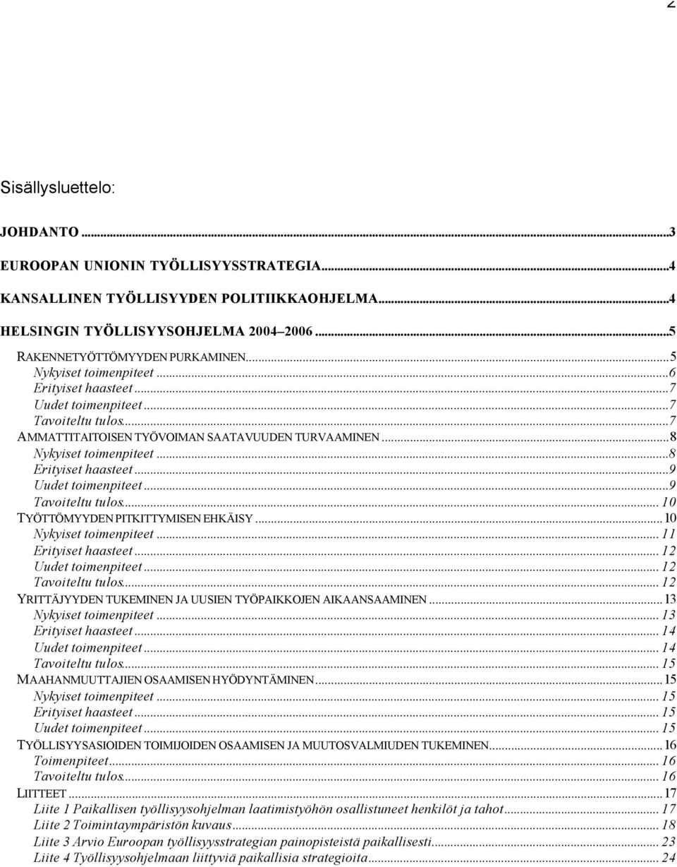 ..9 Uudet toimenpiteet...9 Tavoiteltu tulos... 10 TYÖTTÖMYYDEN PITKITTYMISEN EHKÄISY...10 Nykyiset toimenpiteet... 11 Erityiset haasteet... 12 Uudet toimenpiteet... 12 Tavoiteltu tulos.