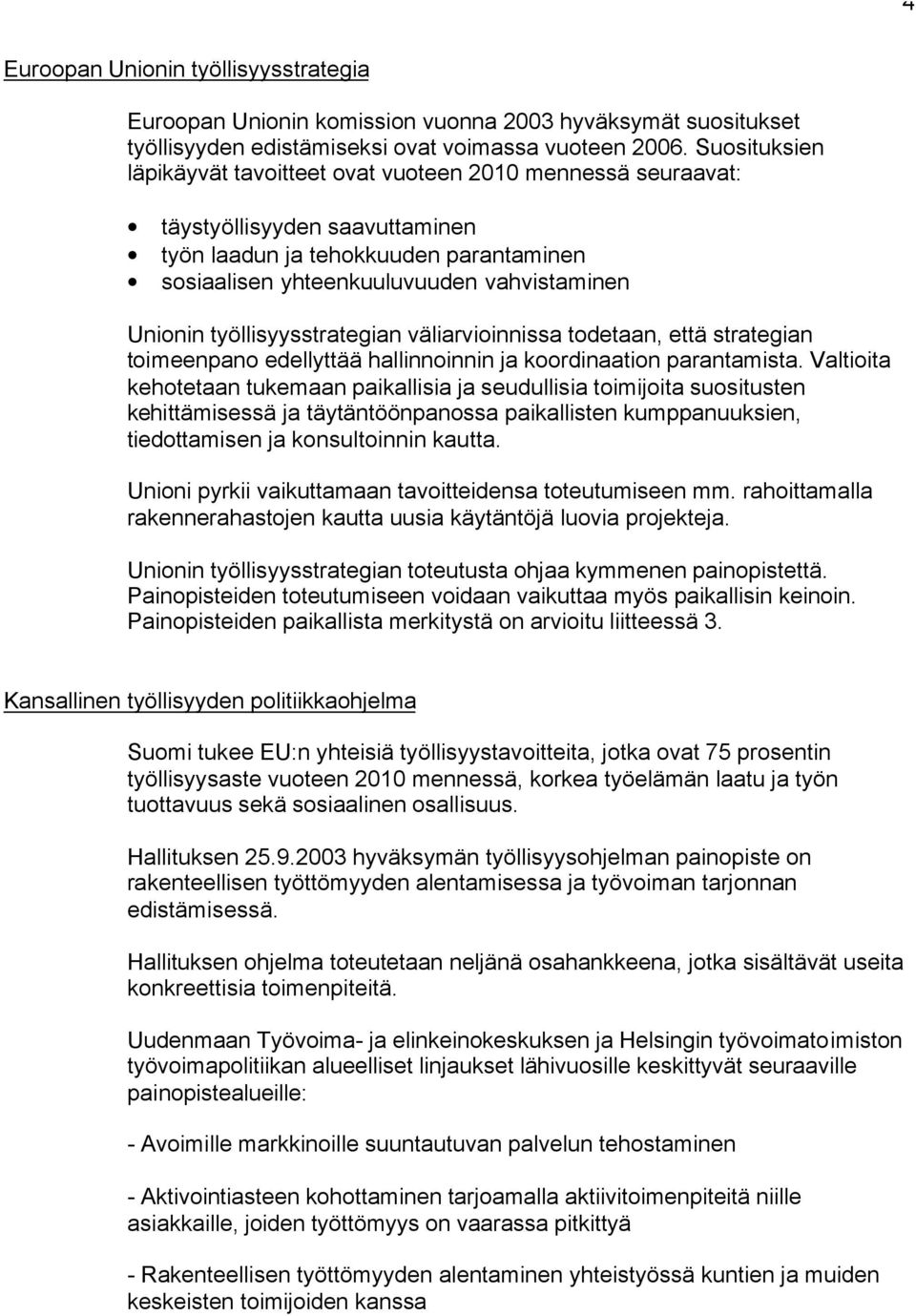 työllisyysstrategian väliarvioinnissa todetaan, että strategian toimeenpano edellyttää hallinnoinnin ja koordinaation parantamista.