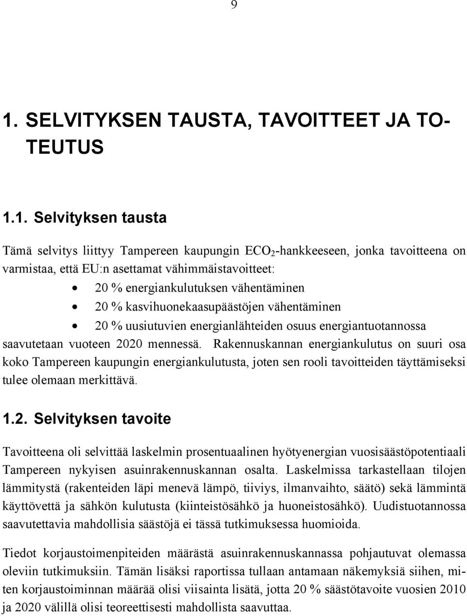 Rakennuskannan energiankulutus on suuri osa koko Tampereen kaupungin energiankulutusta, joten sen rooli tavoitteiden täyttämiseksi tulee olemaan merkittävä. 1.2.
