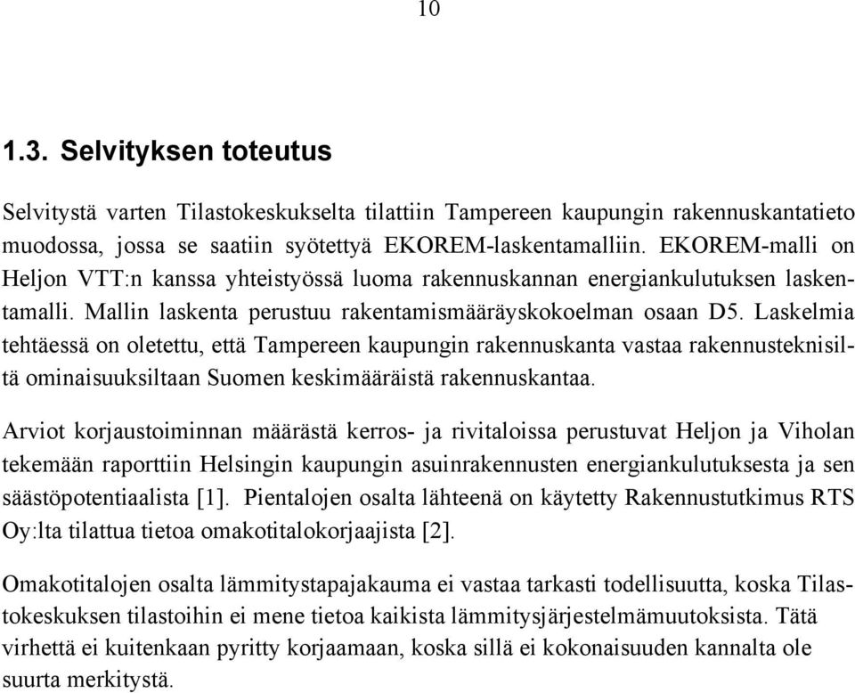 Laskelmia tehtäessä on oletettu, että Tampereen kaupungin rakennuskanta vastaa rakennusteknisiltä ominaisuuksiltaan Suomen keskimääräistä rakennuskantaa.