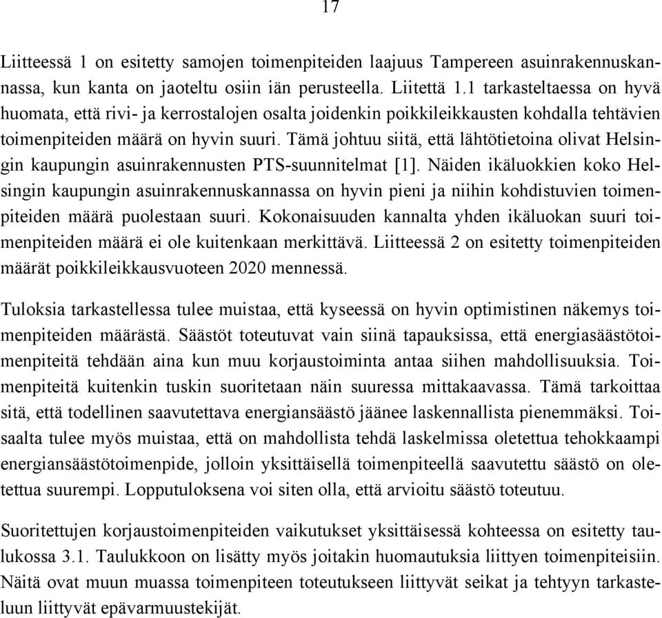 Tämä johtuu siitä, että lähtötietoina olivat Helsingin kaupungin asuinrakennusten PTS-suunnitelmat [1].