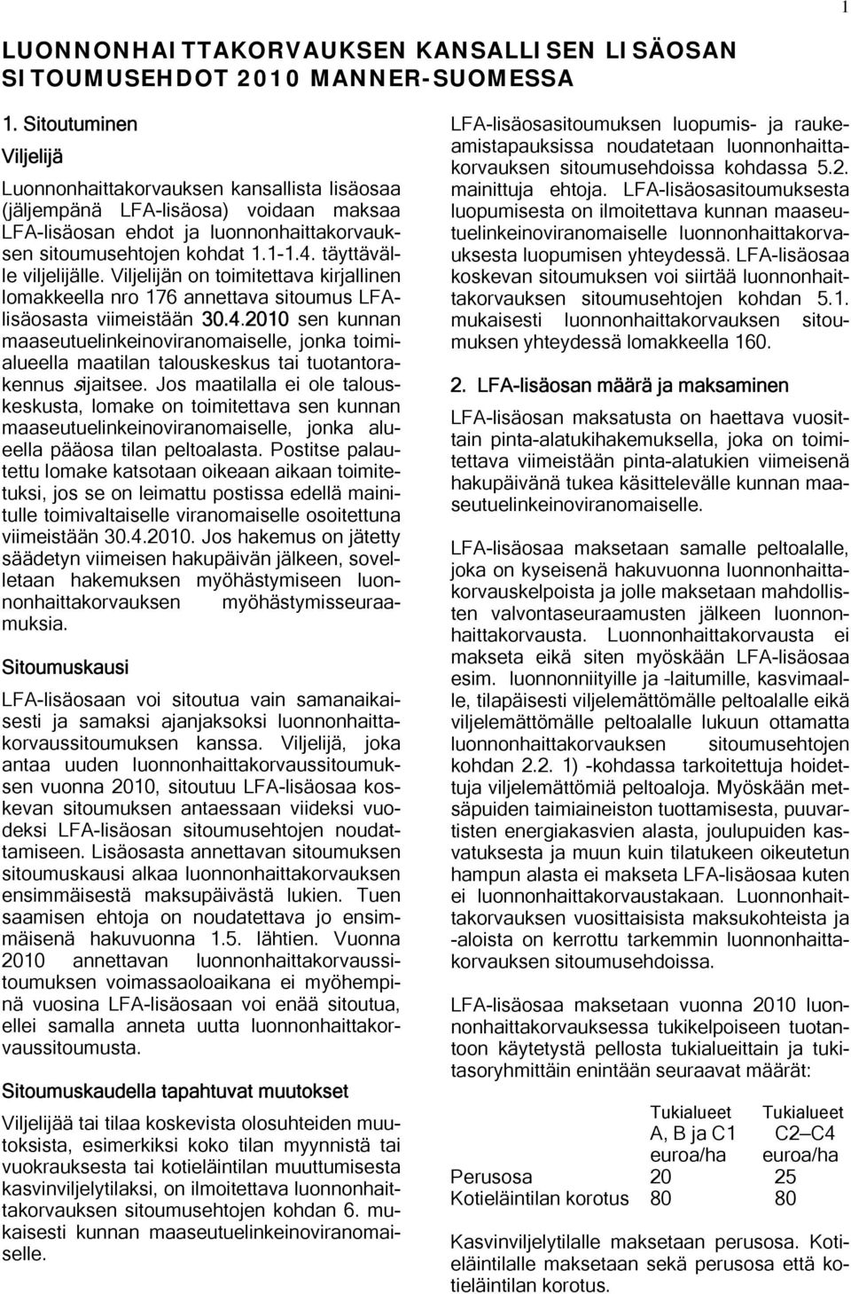 täyttävälle viljelijälle. Viljelijän on toimitettava kirjallinen lomakkeella nro 176 annettava sitoumus LFAlisäosasta viimeistään 30.4.