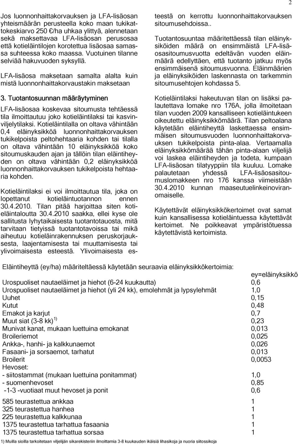 Tuotantosuunnan määräytyminen LFA-lisäosaa koskevaa sitoumusta tehtäessä tila ilmoittautuu joko kotieläintilaksi tai kasvinviljelytilaksi.