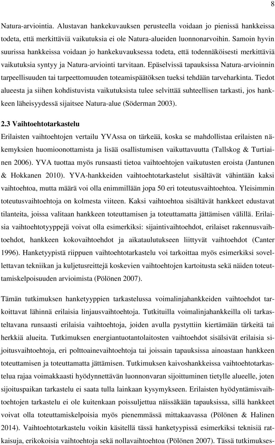 Epäselvissä tapauksissa Natura-arvioinnin tarpeellisuuden tai tarpeettomuuden toteamispäätöksen tueksi tehdään tarveharkinta.