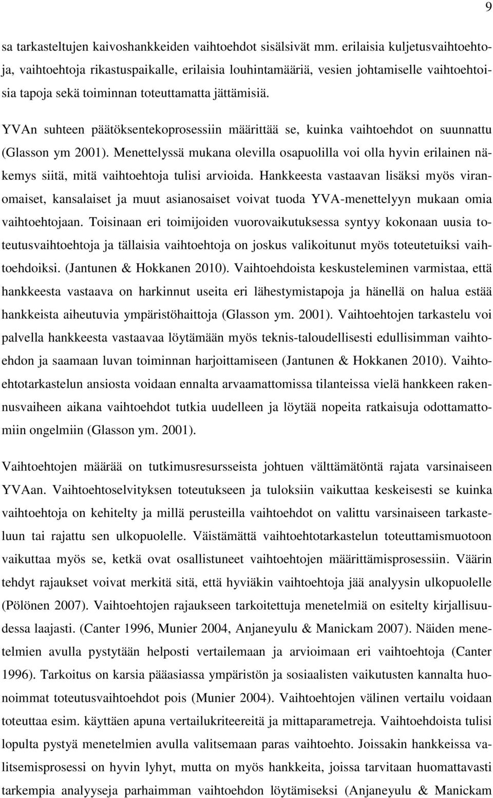 YVAn suhteen päätöksentekoprosessiin määrittää se, kuinka vaihtoehdot on suunnattu (Glasson ym 2001).