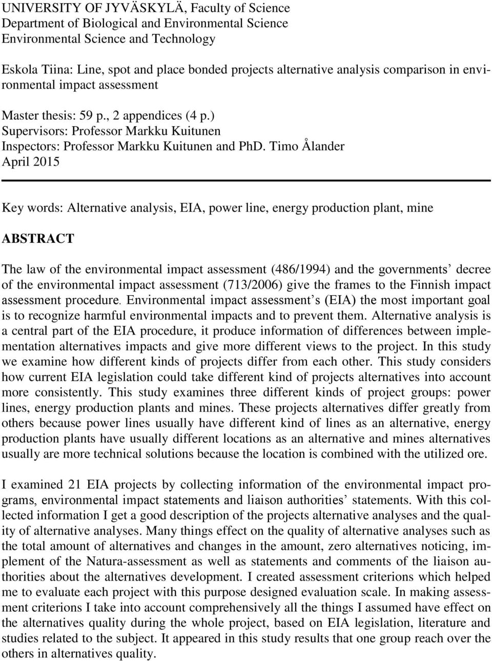 Timo Ålander April 2015 Key words: Alternative analysis, EIA, power line, energy production plant, mine ABSTRACT The law of the environmental impact assessment (486/1994) and the governments decree