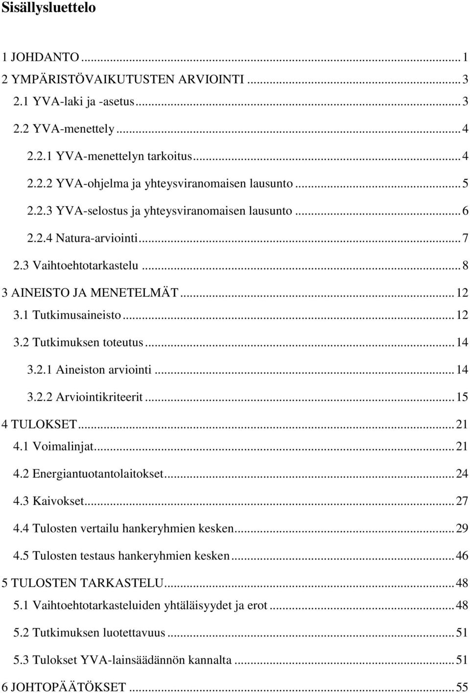 .. 14 3.2.1 Aineiston arviointi... 14 3.2.2 Arviointikriteerit... 15 4 TULOKSET... 21 4.1 Voimalinjat... 21 4.2 Energiantuotantolaitokset... 24 4.3 Kaivokset... 27 4.