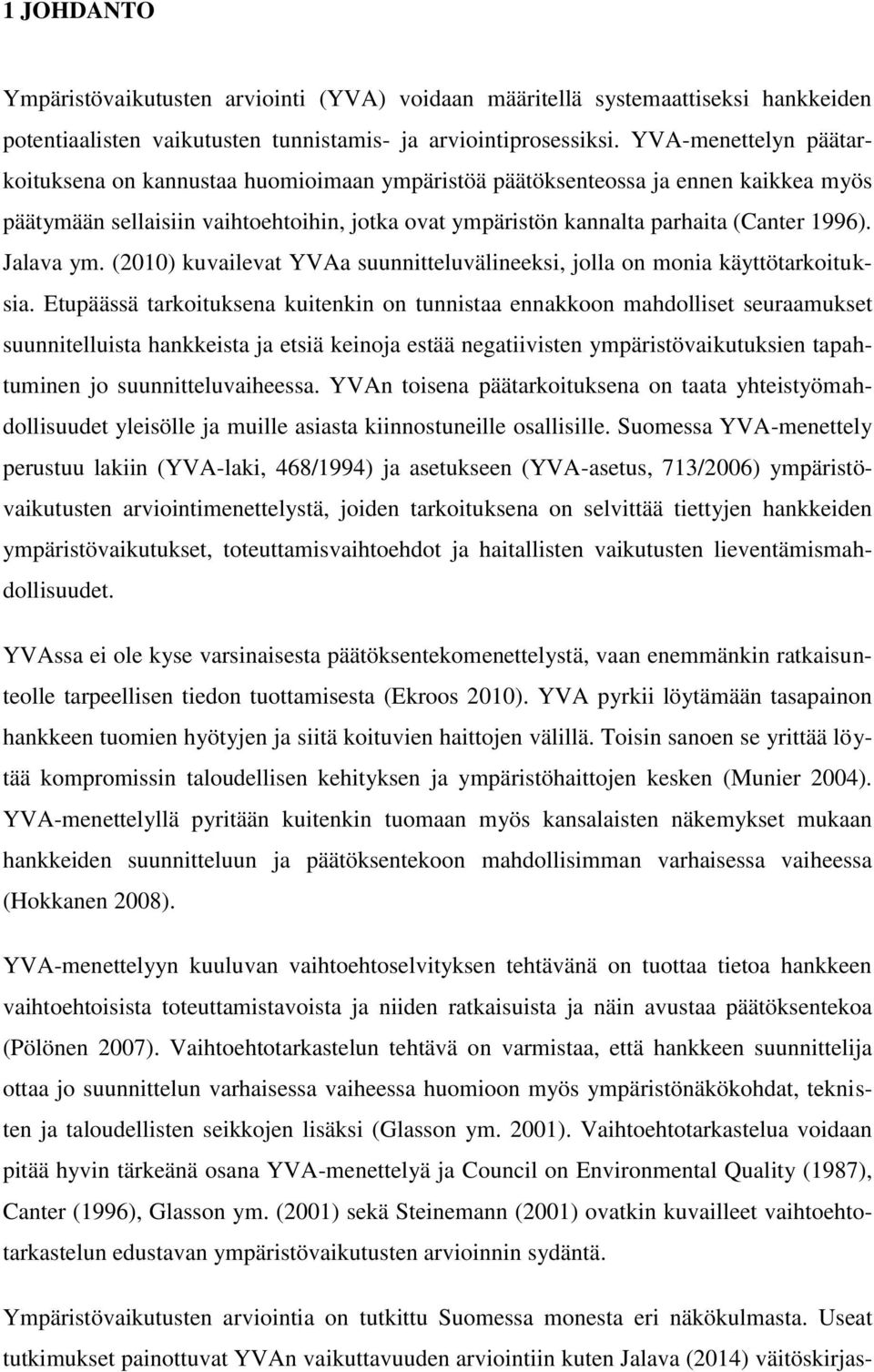 Jalava ym. (2010) kuvailevat YVAa suunnitteluvälineeksi, jolla on monia käyttötarkoituksia.