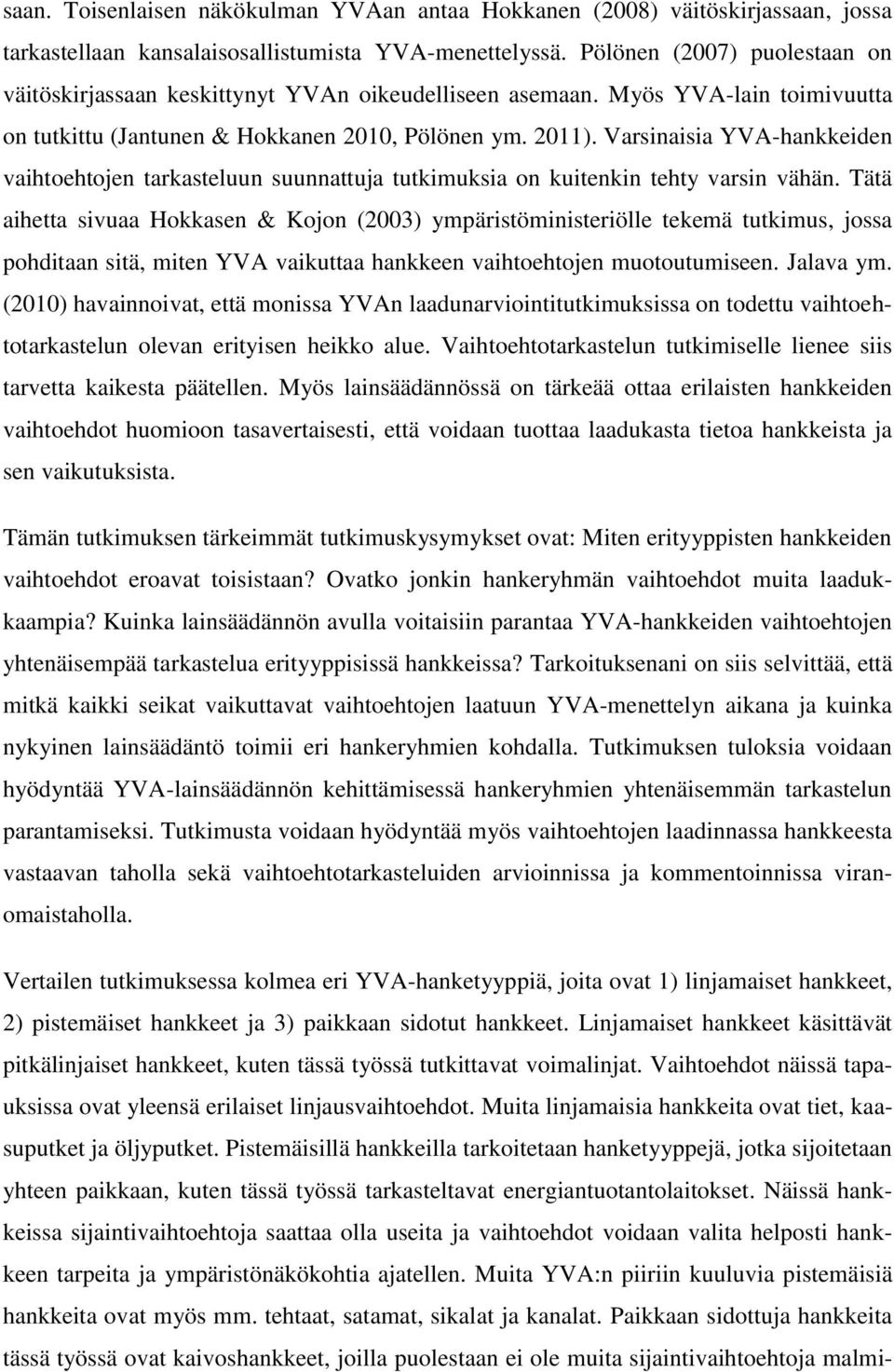 Varsinaisia YVA-hankkeiden vaihtoehtojen tarkasteluun suunnattuja tutkimuksia on kuitenkin tehty varsin vähän.