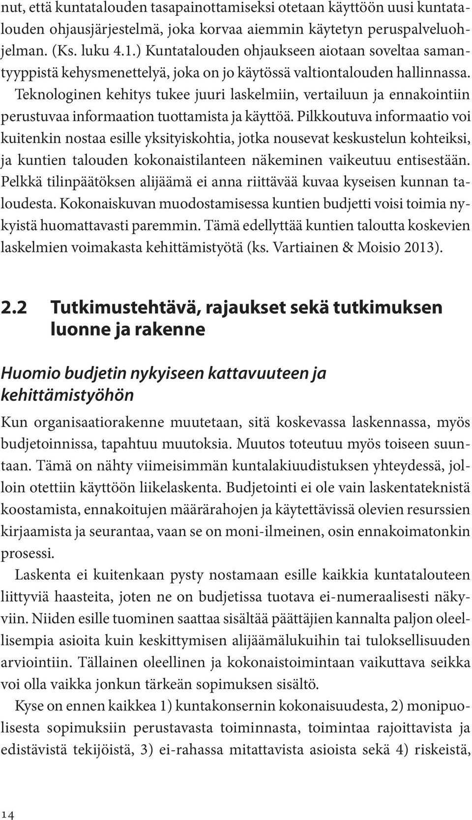 Teknologinen kehitys tukee juuri laskelmiin, vertailuun ja ennakointiin perustuvaa informaation tuottamista ja käyttöä.