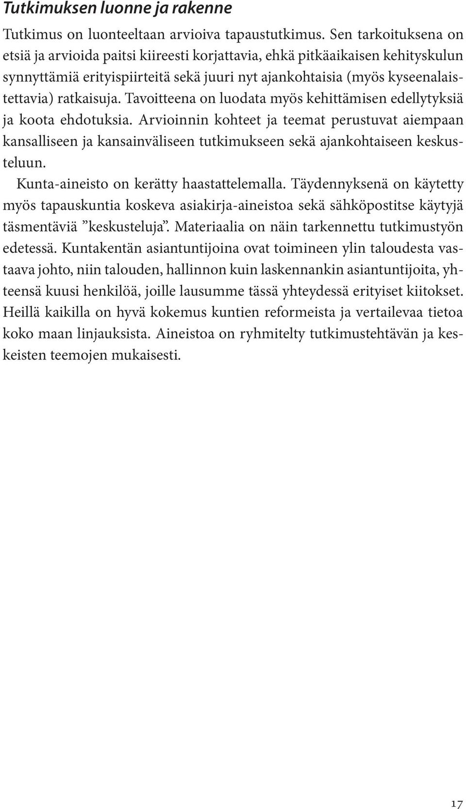 Tavoitteena on luodata myös kehittämisen edellytyksiä ja koota ehdotuksia.