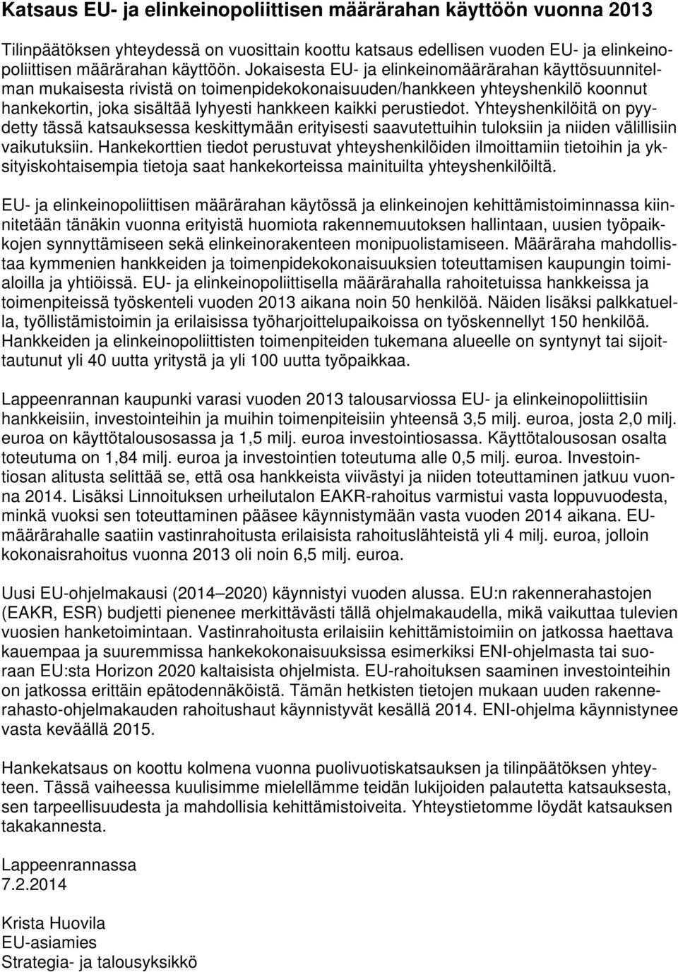 Yhteyshenkilöitä on pyydetty tässä katsauksessa keskittymään erityisesti saavutettuihin tuloksiin ja niiden välillisiin vaikutuksiin.