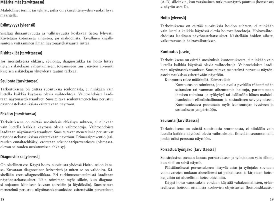 Riskitekijät [tarvittaessa] Jos suosituksessa ehkäisy, seulonta, diagnostiikka tai hoito liittyy tietyn riskitekijän vähentämiseen, toteamiseen tms.