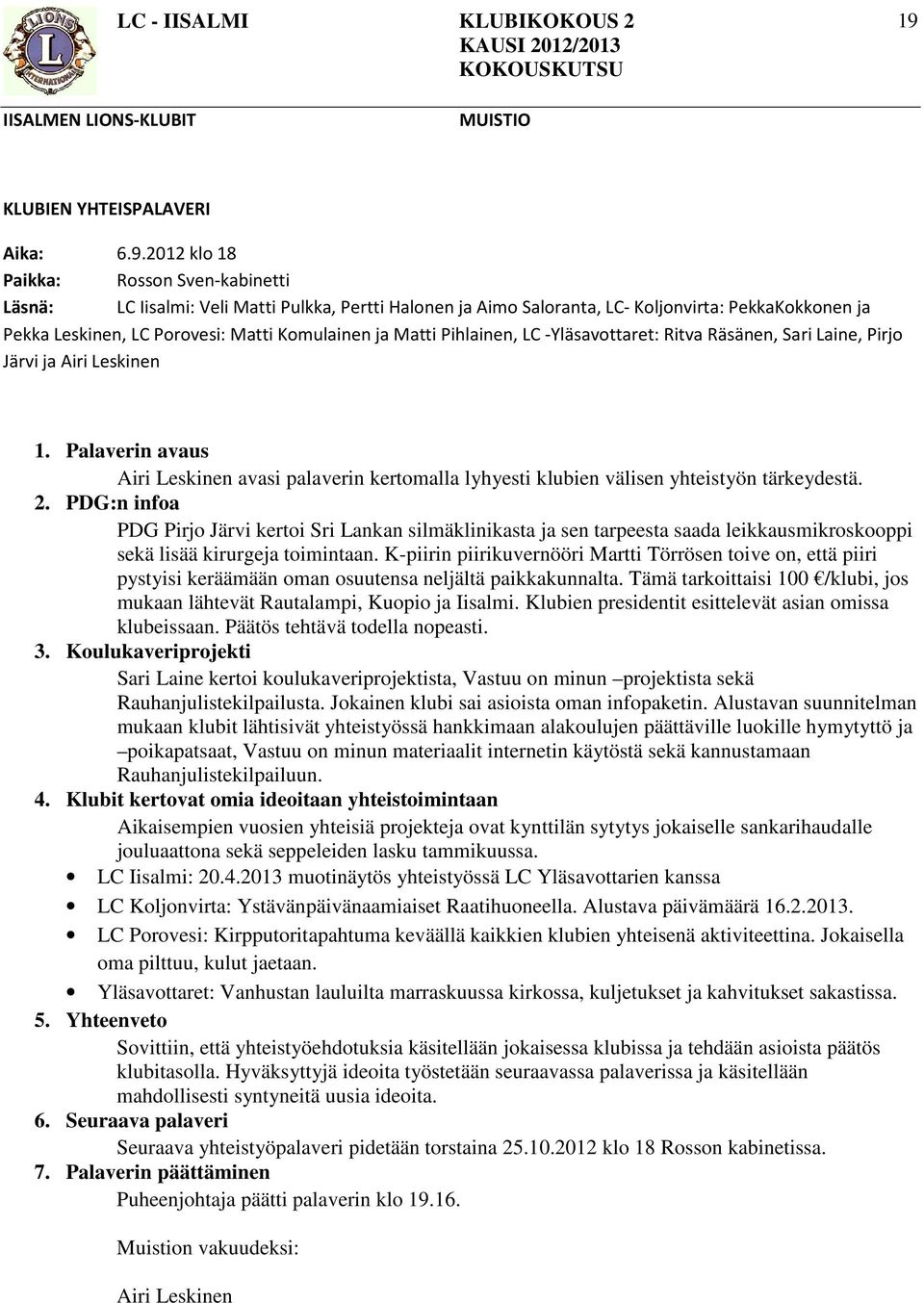 Palaverin avaus Airi Leskinen avasi palaverin kertomalla lyhyesti klubien välisen yhteistyön tärkeydestä. 2.