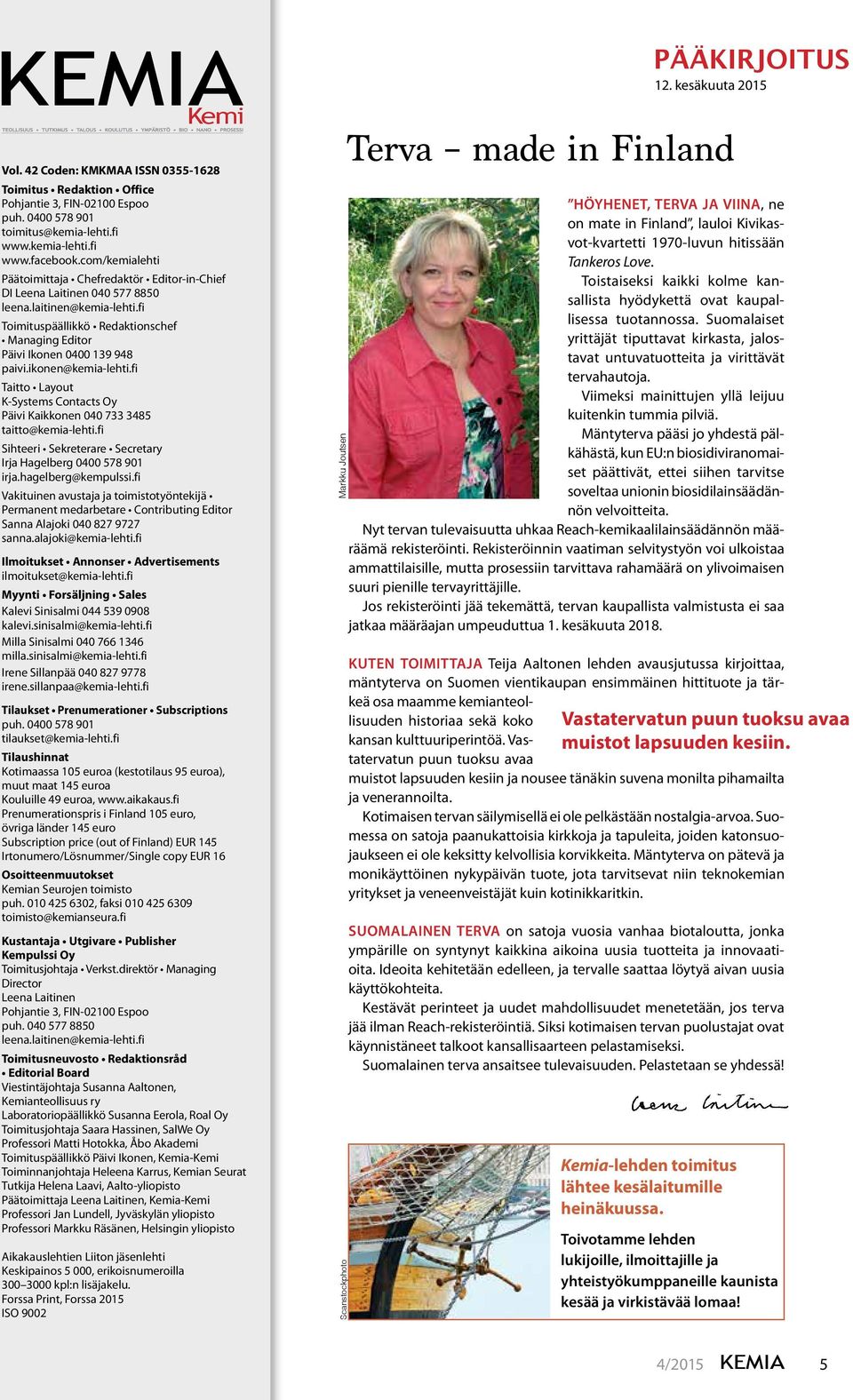 ikonen@kemia-lehti.fi Taitto Layout K-Systems Contacts Oy Päivi Kaikkonen 040 733 3485 taitto@kemia-lehti.fi Sihteeri Sekreterare Secretary Irja Hagelberg 0400 578 901 irja.hagelberg@kempulssi.