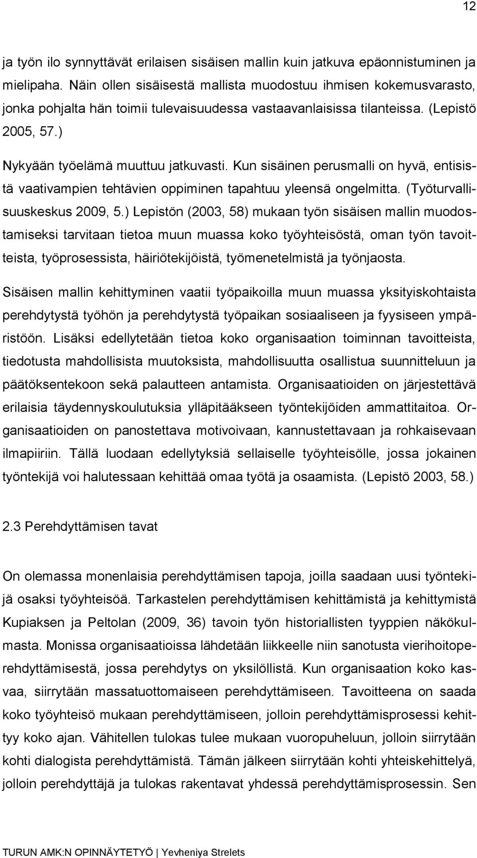 Kun sisäinen perusmalli on hyvä, entisistä vaativampien tehtävien oppiminen tapahtuu yleensä ongelmitta. (Työturvallisuuskeskus 2009, 5.