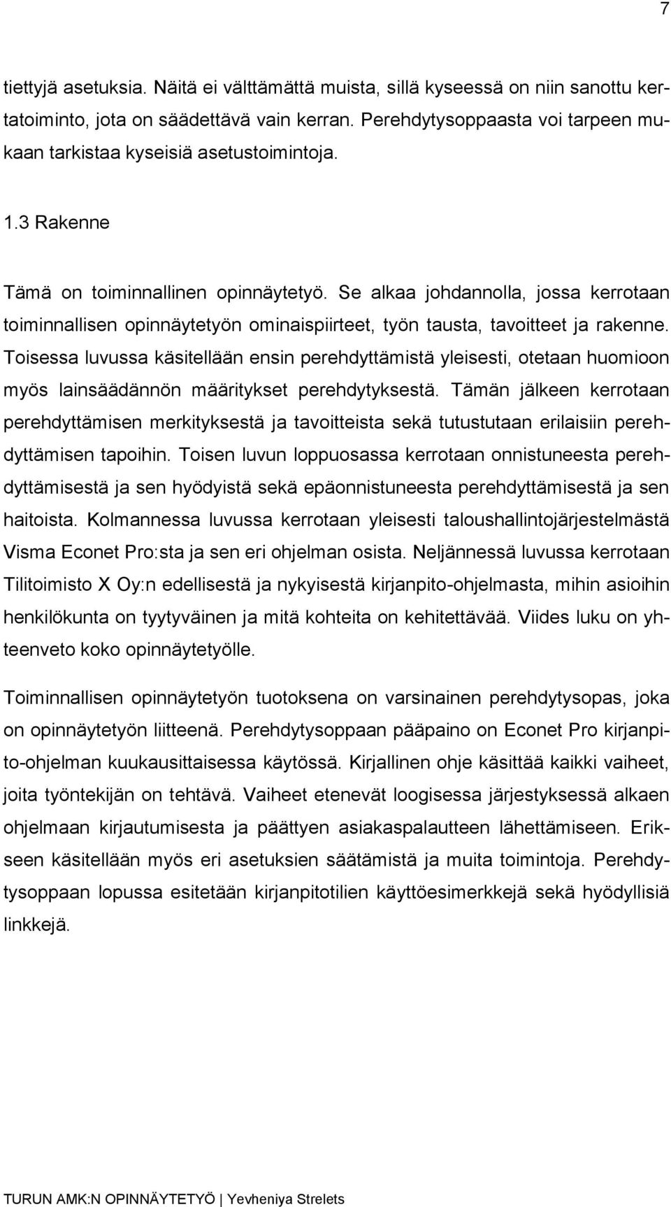 Se alkaa johdannolla, jossa kerrotaan toiminnallisen opinnäytetyön ominaispiirteet, työn tausta, tavoitteet ja rakenne.