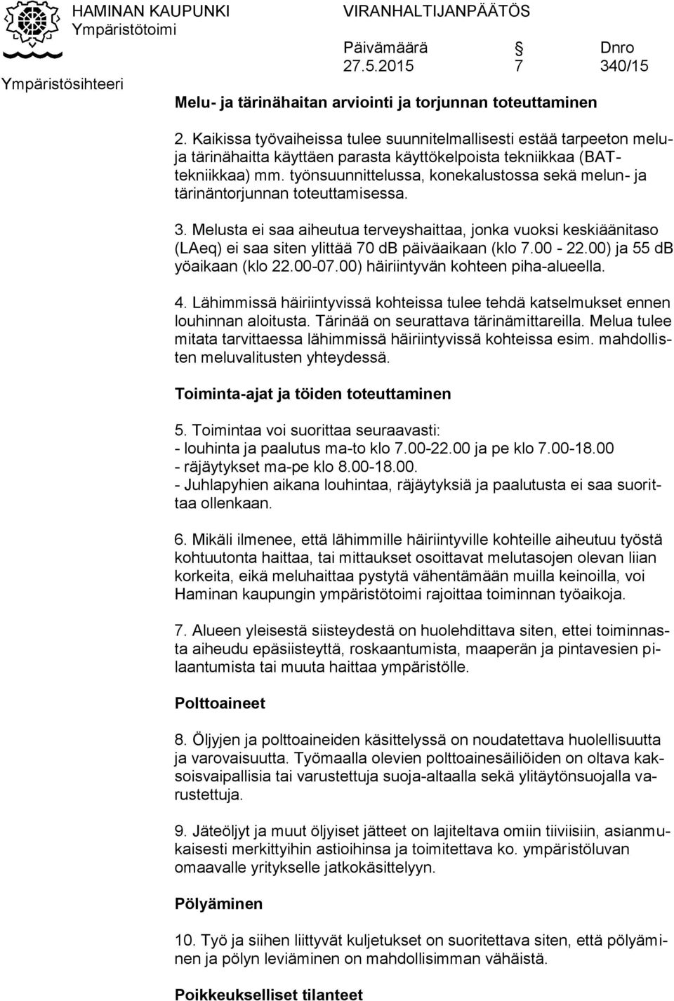 työnsuunnittelussa, konekalustossa sekä melun- ja tärinäntorjunnan toteuttamisessa. 3.