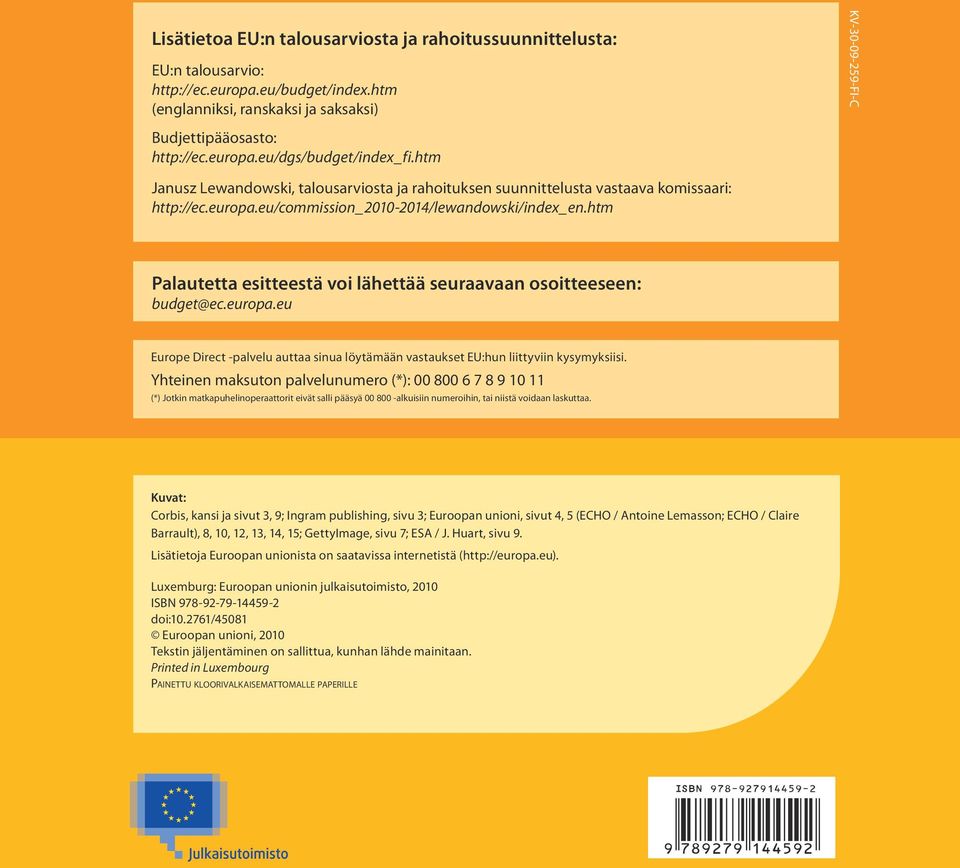 htm Palautetta esitteestä voi lähettää seuraavaan osoitteeseen: budget@ec.europa.eu Europe Direct -palvelu auttaa sinua löytämään vastaukset EU:hun liittyviin kysymyksiisi.