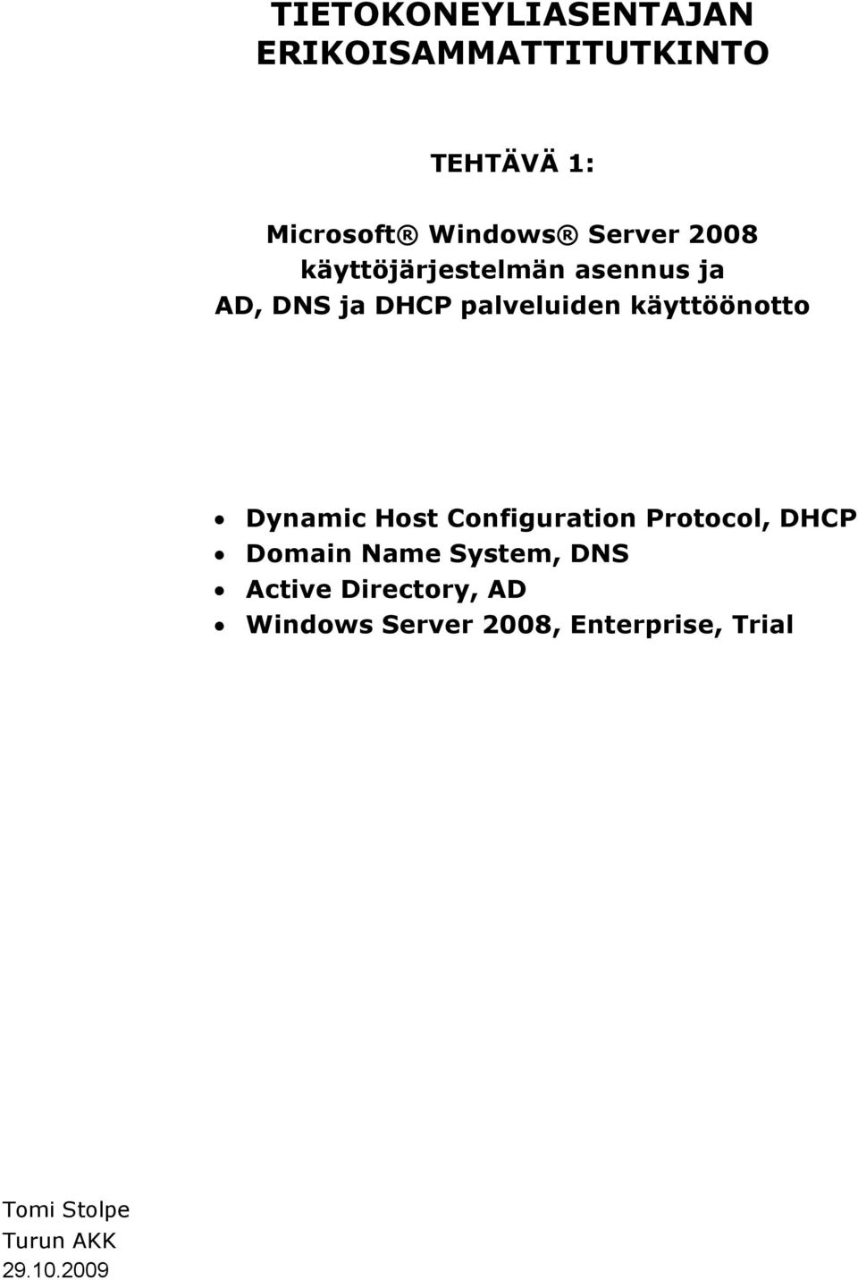 käyttöönotto Dynamic Host Configuration Protocol, DHCP Domain Name System, DNS