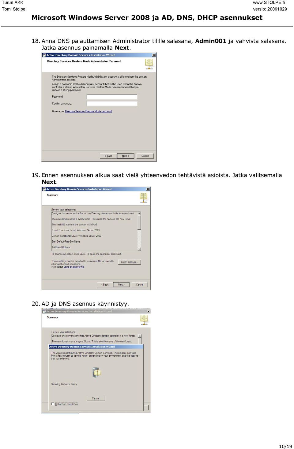 19. Ennen asennuksen alkua saat vielä yhteenvedon tehtävistä
