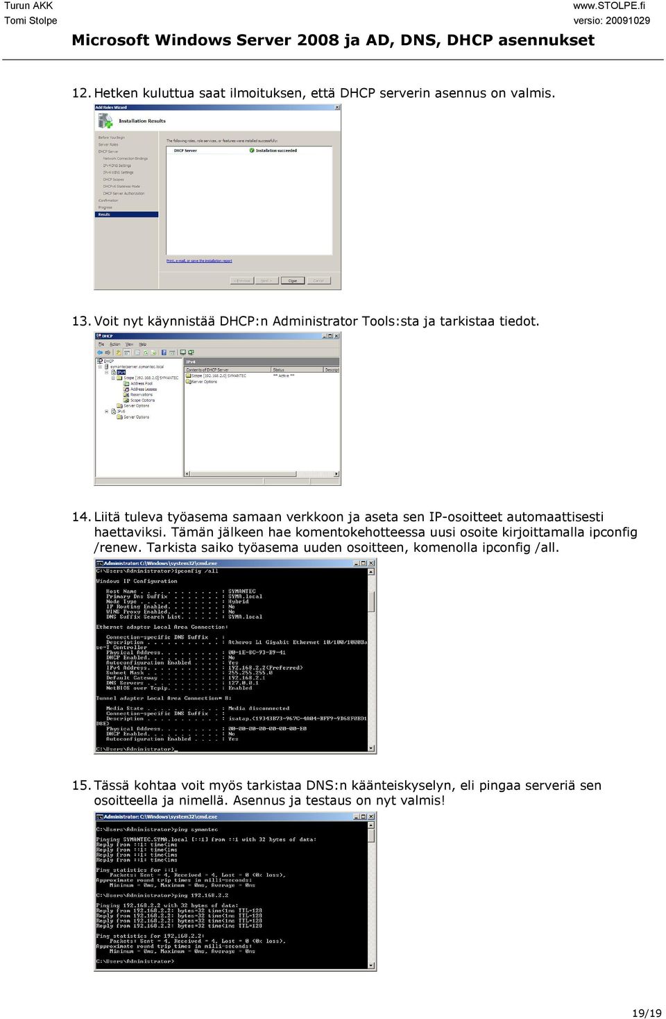 Liitä tuleva työasema samaan verkkoon ja aseta sen IP-osoitteet automaattisesti haettaviksi.