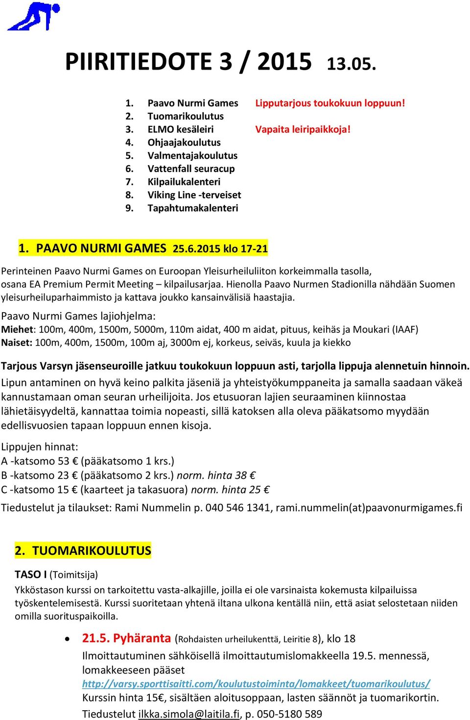 2015 klo 17-21 Perinteinen Paavo Nurmi Games on Euroopan Yleisurheiluliiton korkeimmalla tasolla, osana EA Premium Permit Meeting kilpailusarjaa.