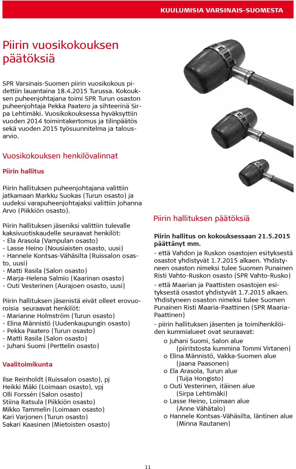 Vuosikokouksessa hyväksyttiin vuoden 2014 toimintakertomus ja tilinpäätös sekä vuoden 2015 työsuunnitelma ja talousarvio.