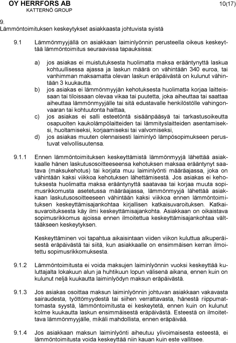 ajassa ja laskun määrä on vähintään 340 euroa, tai vanhimman maksamatta olevan laskun eräpäivästä on kulunut vähintään 3 kuukautta.