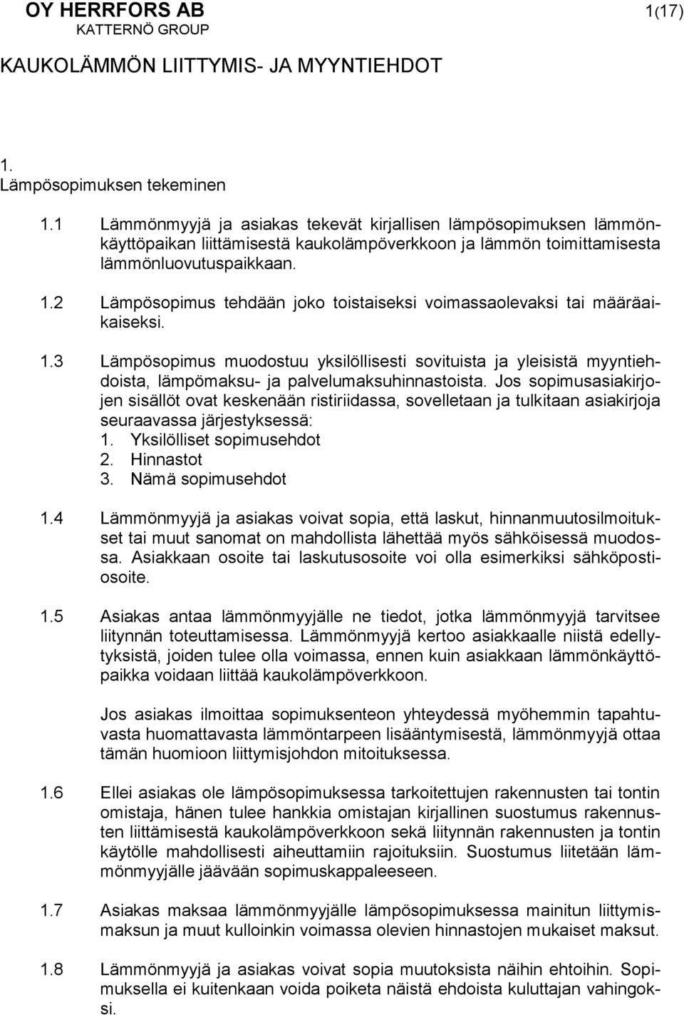2 Lämpösopimus tehdään joko toistaiseksi voimassaolevaksi tai määräaikaiseksi. 1.