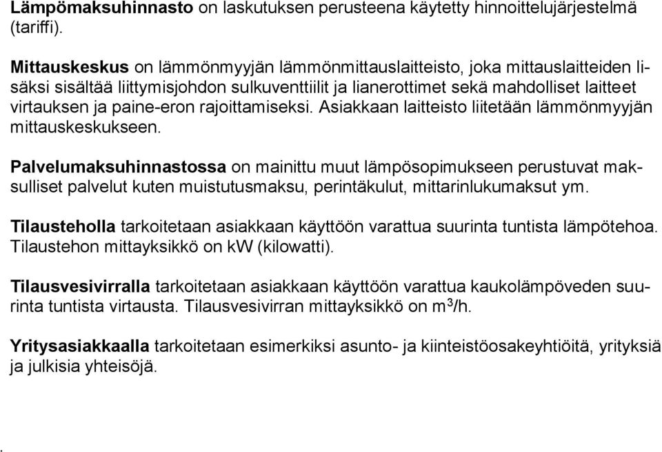 rajoittamiseksi. Asiakkaan laitteisto liitetään lämmönmyyjän mittauskeskukseen.