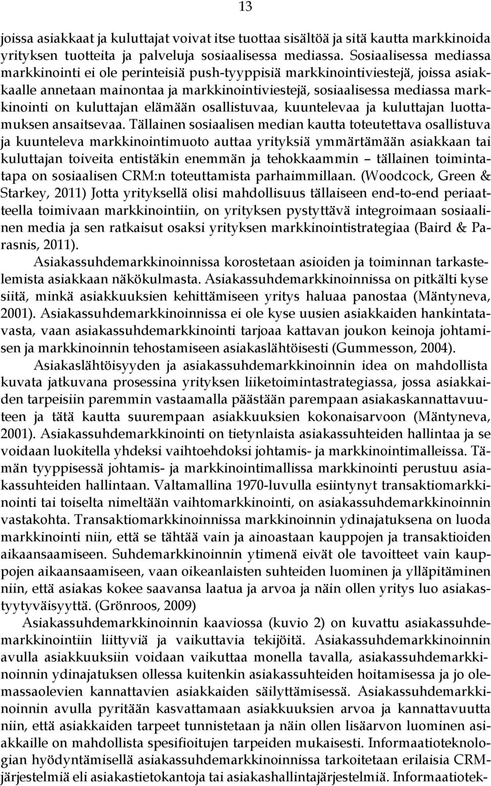 kuluttajan elämään osallistuvaa, kuuntelevaa ja kuluttajan luottamuksen ansaitsevaa.