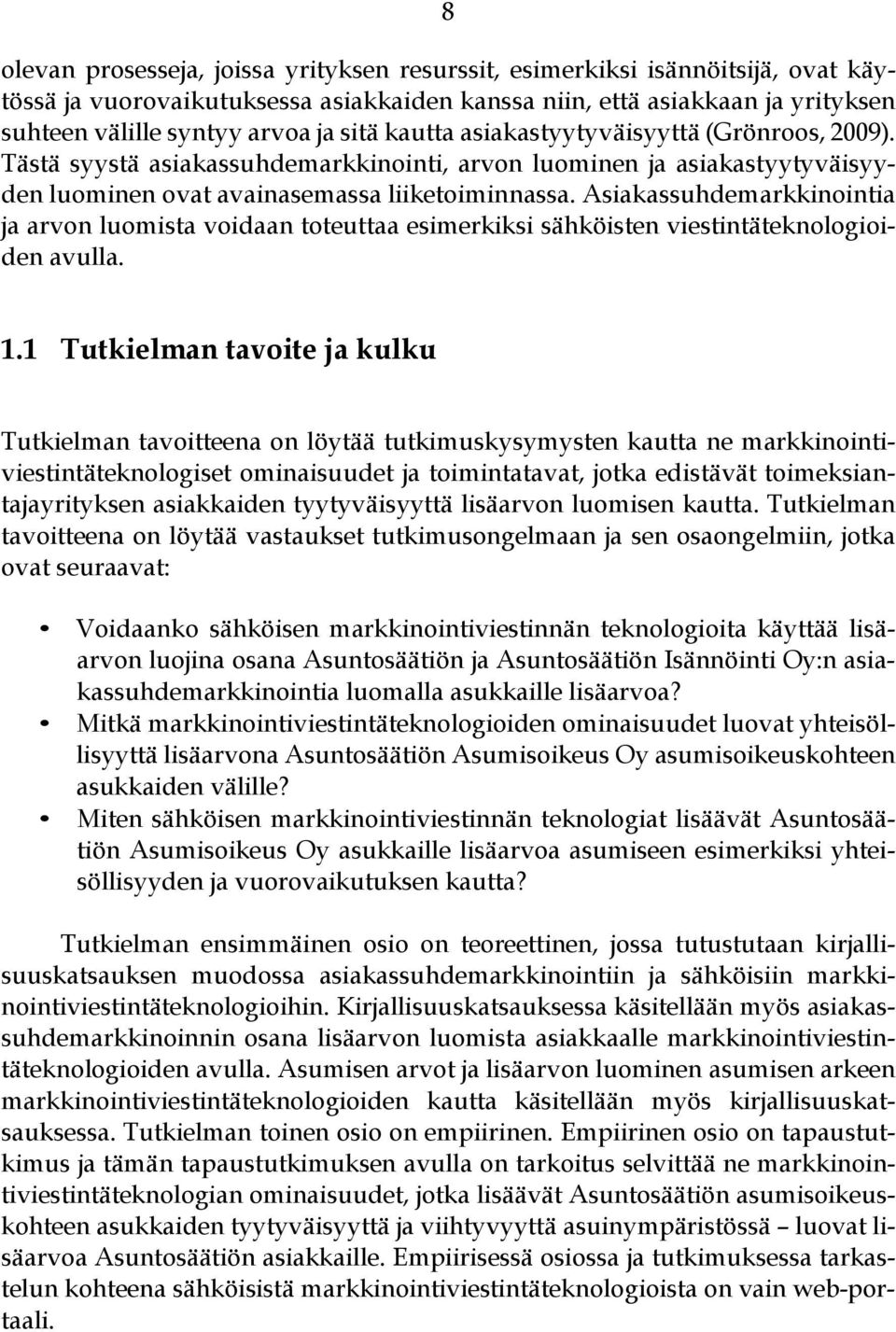 Asiakassuhdemarkkinointia ja arvon luomista voidaan toteuttaa esimerkiksi sähköisten viestintäteknologioiden avulla. 1.