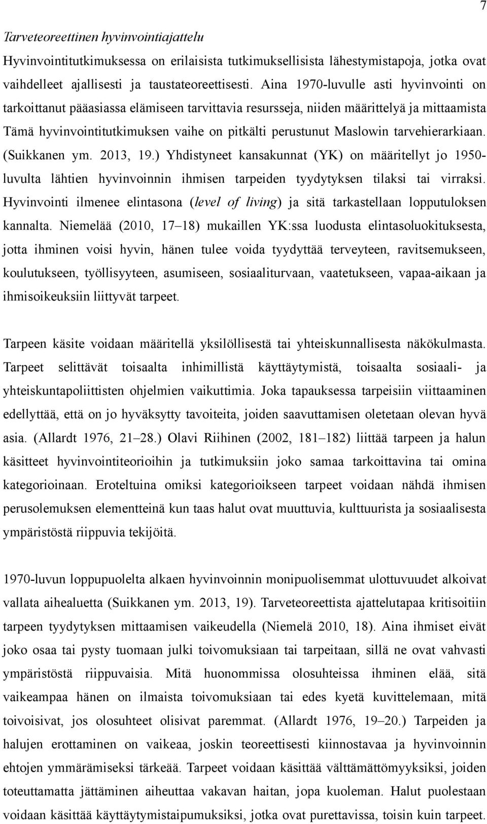 tarvehierarkiaan. (Suikkanen ym. 2013, 19.) Yhdistyneet kansakunnat (YK) on määritellyt jo 1950- luvulta lähtien hyvinvoinnin ihmisen tarpeiden tyydytyksen tilaksi tai virraksi.