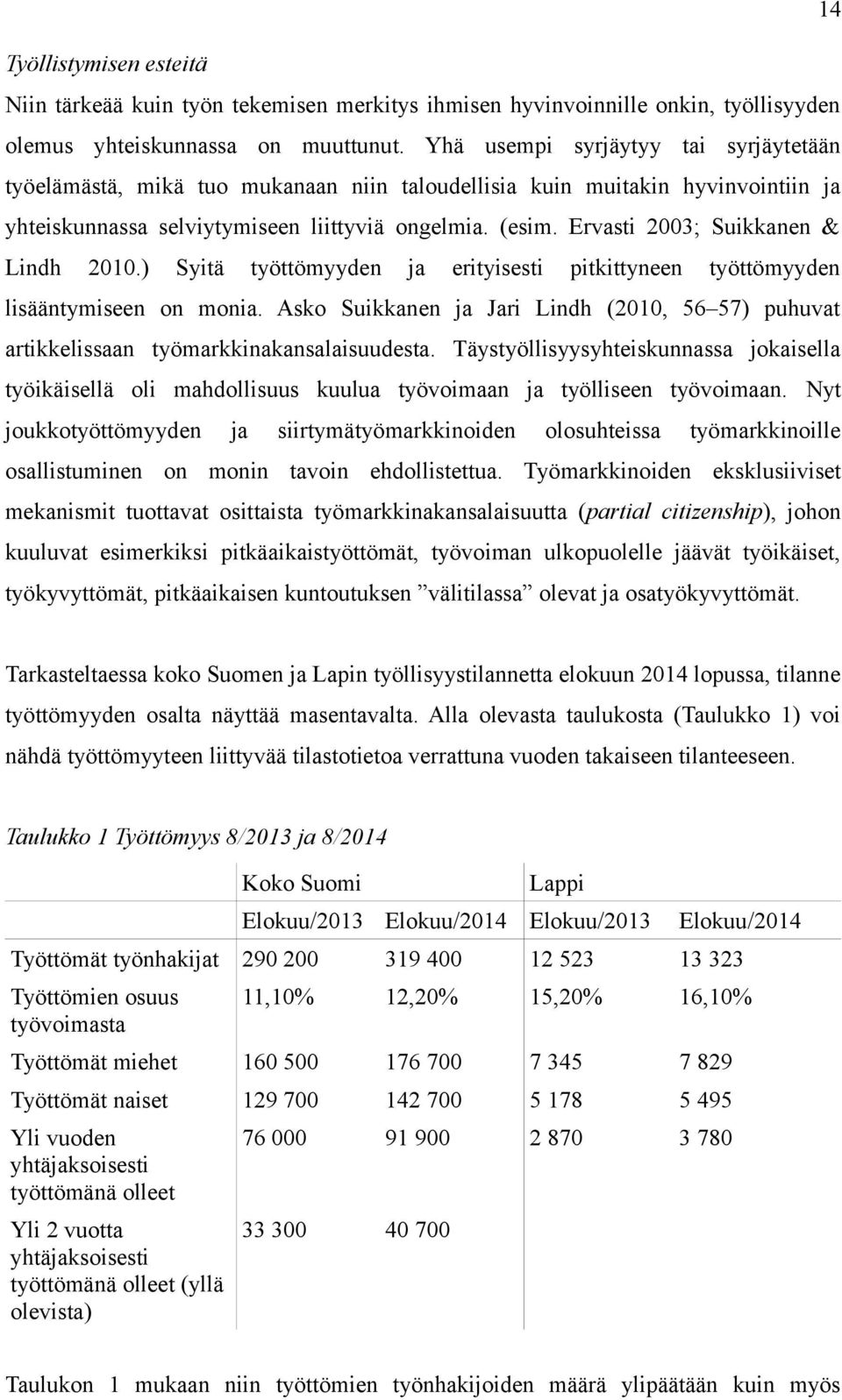 Ervasti 2003; Suikkanen & Lindh 2010.) Syitä työttömyyden ja erityisesti pitkittyneen työttömyyden lisääntymiseen on monia.