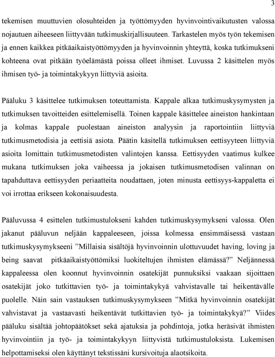 Luvussa 2 käsittelen myös ihmisen työ- ja toimintakykyyn liittyviä asioita. Pääluku 3 käsittelee tutkimuksen toteuttamista.