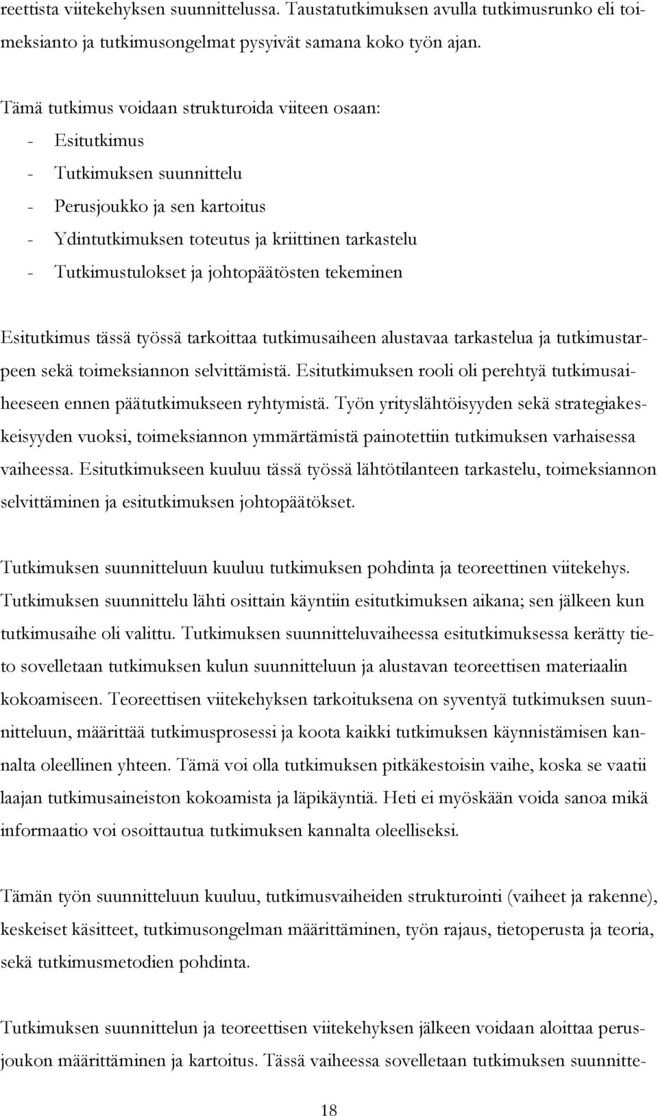 johtopäätösten tekeminen Esitutkimus tässä työssä tarkoittaa tutkimusaiheen alustavaa tarkastelua ja tutkimustarpeen sekä toimeksiannon selvittämistä.