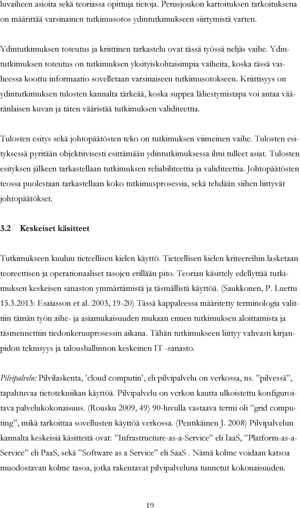 Ydintutkimuksen toteutus on tutkimuksen yksityiskohtaisimpia vaiheita, koska tässä vaiheessa koottu informaatio sovelletaan varsinaiseen tutkimusotokseen.