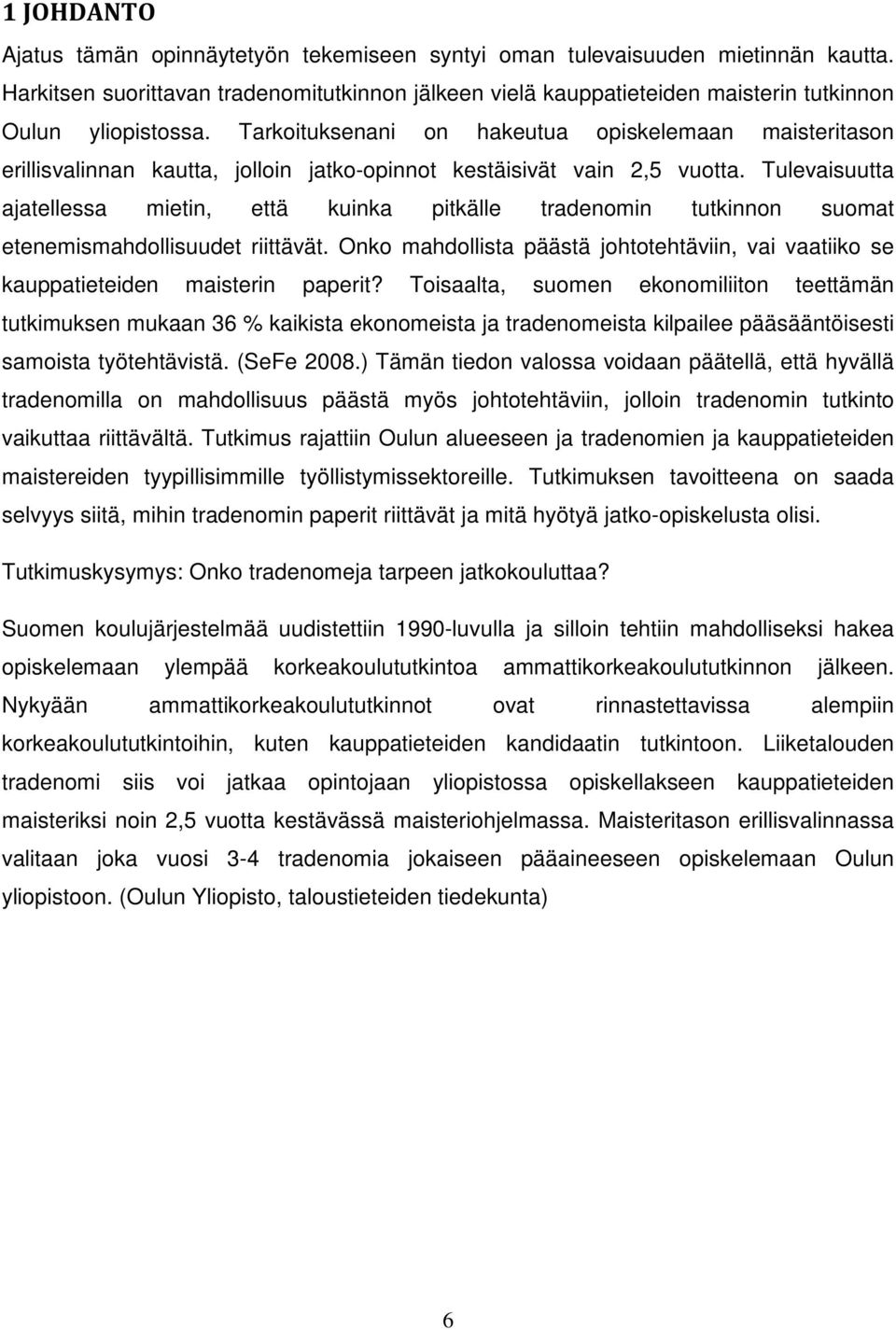 Tarkoituksenani on hakeutua opiskelemaan maisteritason erillisvalinnan kautta, jolloin jatko-opinnot kestäisivät vain 2,5 vuotta.