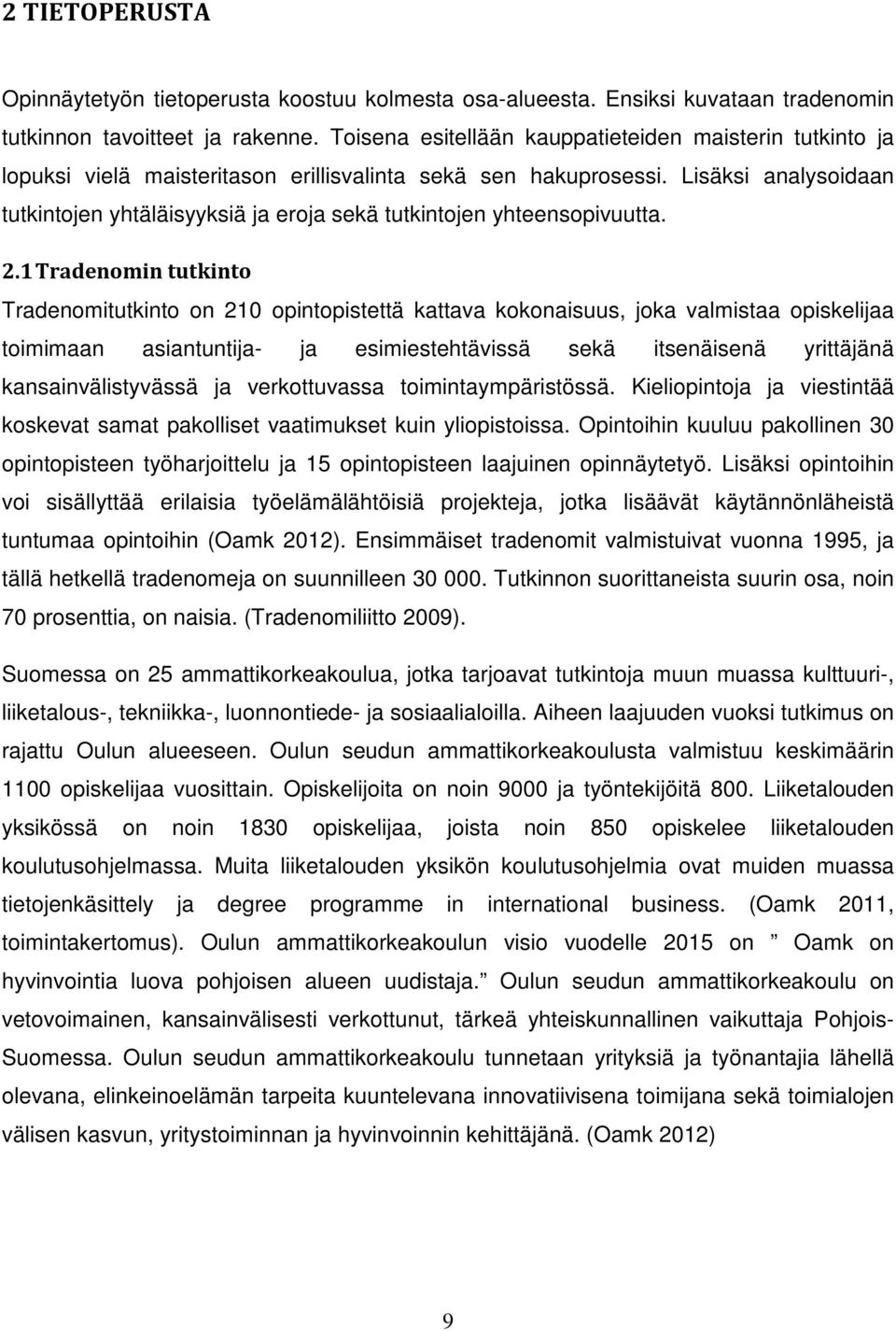 Lisäksi analysoidaan tutkintojen yhtäläisyyksiä ja eroja sekä tutkintojen yhteensopivuutta. 2.