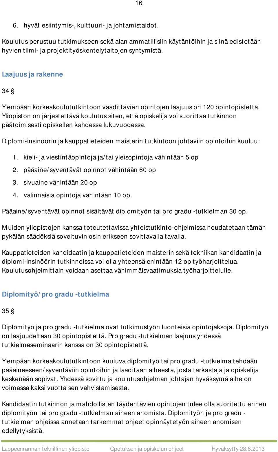 Yliopiston on järjestettävä koulutus siten, että opiskelija voi suorittaa tutkinnon päätoimisesti opiskellen kahdessa lukuvuodessa.