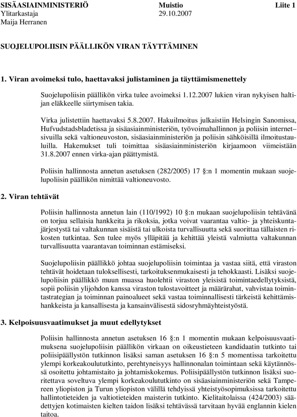 lukien viran nykyisen haltijan eläkkeelle siirtymisen takia. Virka julistettiin haettavaksi 5.8.2007.