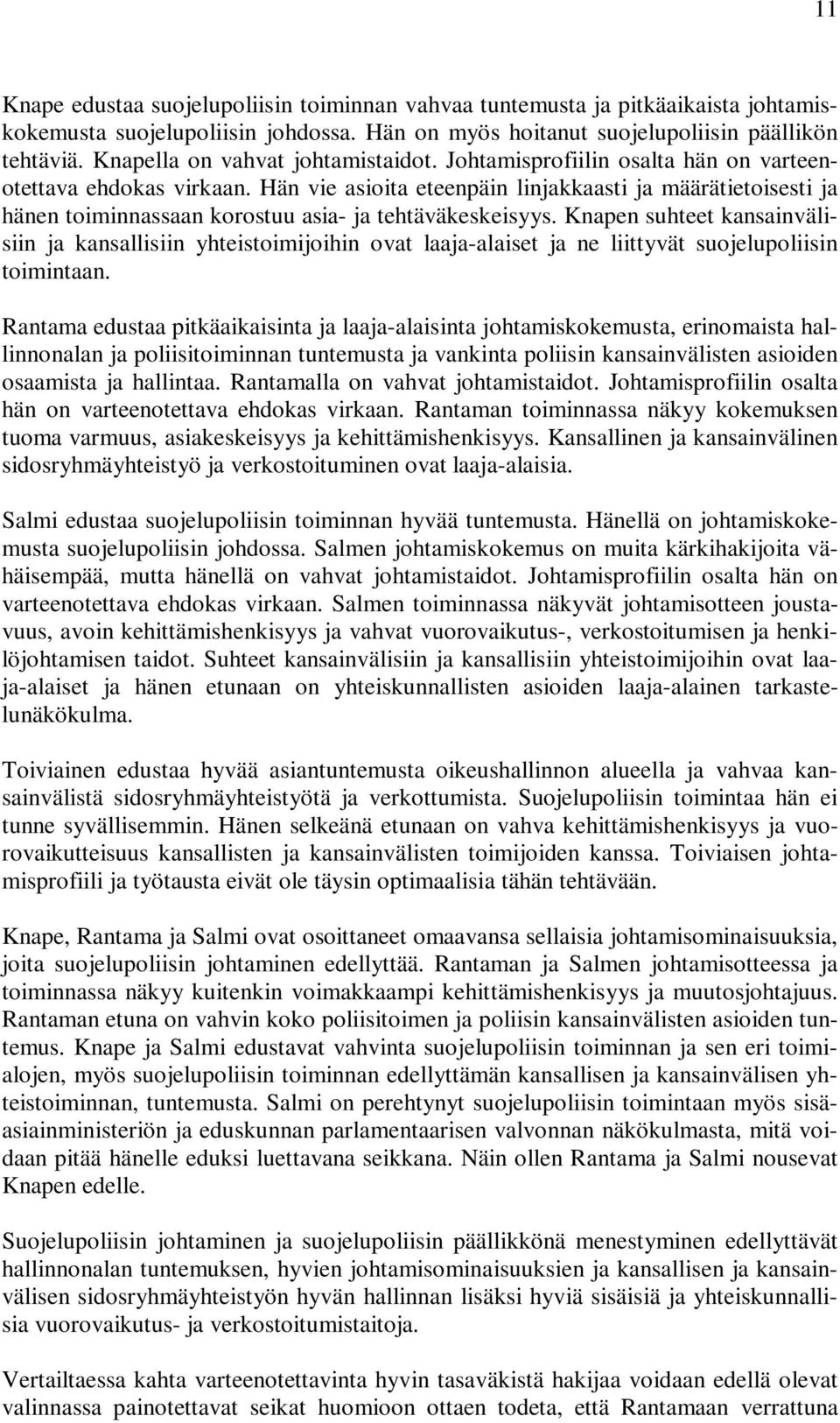 Hän vie asioita eteenpäin linjakkaasti ja määrätietoisesti ja hänen toiminnassaan korostuu asia- ja tehtäväkeskeisyys.