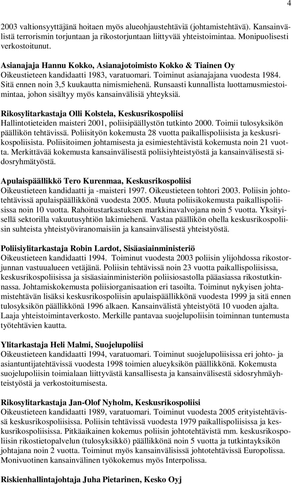 Runsaasti kunnallista luottamusmiestoimintaa, johon sisältyy myös kansainvälisiä yhteyksiä.