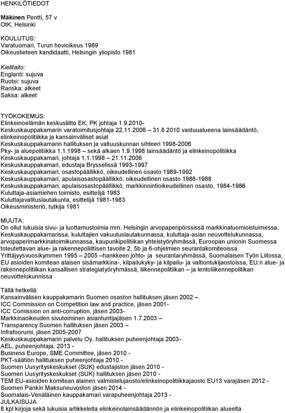 2010 vastuualueena lainsäädäntö, elinkeinopolitiikka ja kansainväliset asiat Keskuskauppakamarin hallituksen ja valtuuskunnan sihteeri 199