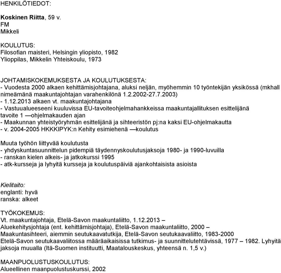 myöhemmin 10 työntekijän yksikössä (mkhall nimeämänä maakuntajohtajan varahenkilönä 1.2.2002-27.7.2003) - 1.12.2013 alkaen vt.