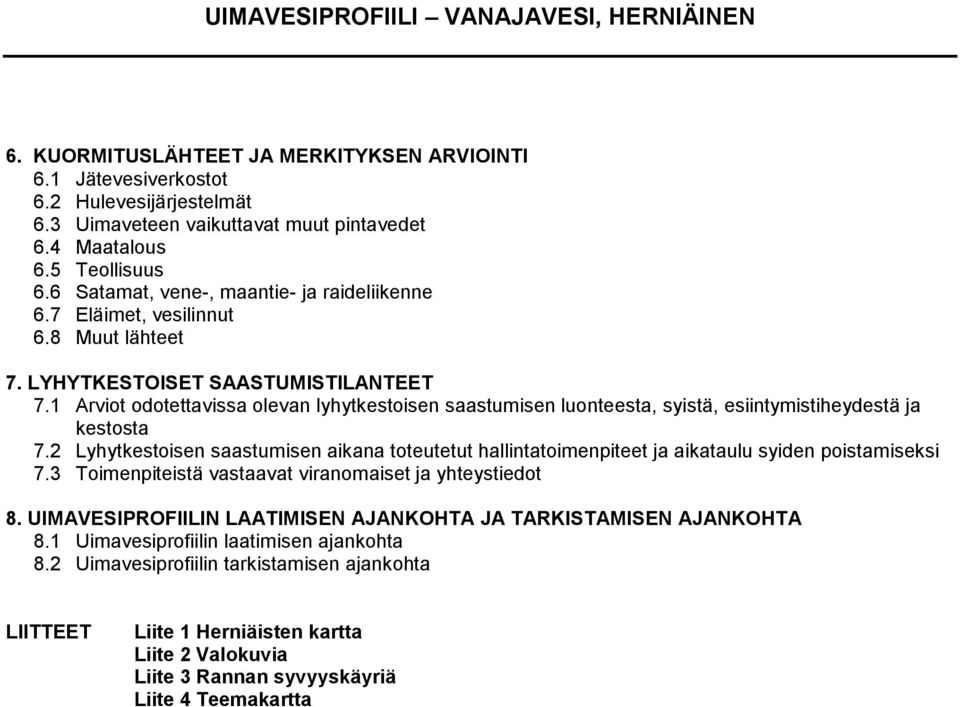 1 Arviot odotettavissa olevan lyhytkestoisen saastumisen luonteesta, syistä, esiintymistiheydestä ja kestosta 7.