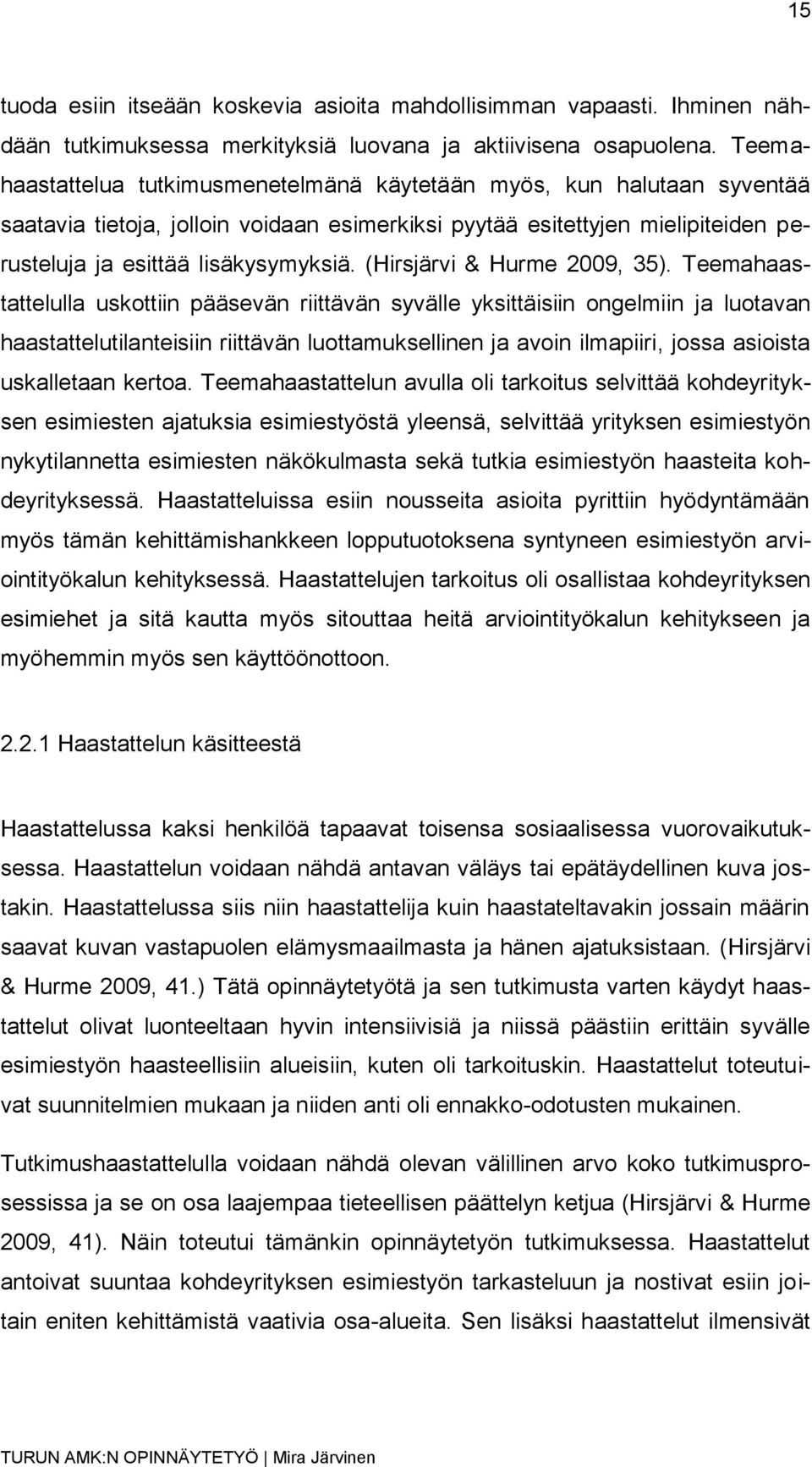 (Hirsjärvi & Hurme 2009, 35).